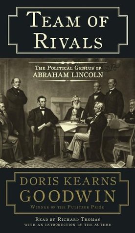 Team of Rivals: The Political Genius of Abraham Lincoln