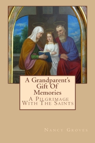 A Grandparent's Gift Of Memories - A Pilgrimage With The Saints