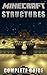 The NEW (2015) Complete Guide to: Minecraft Structures Game Cheats AND Guide with Free Tips & Tricks, Strategy, Walkthrough, Secrets, Download the game, Codes, Gameplay and MORE!