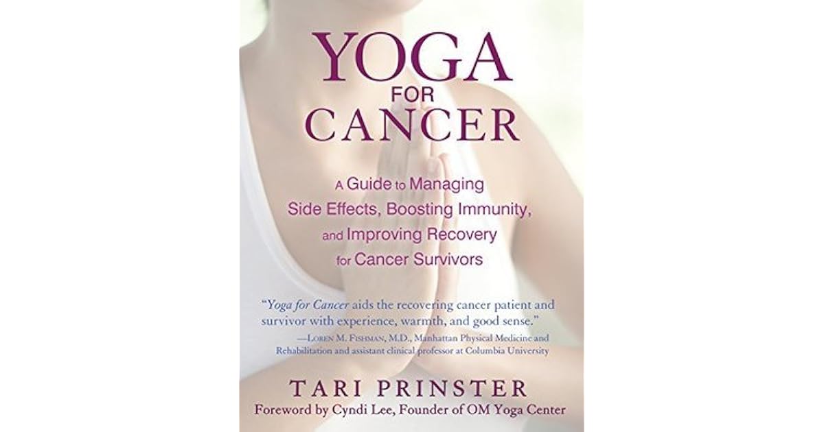 Yoga for Cancer A Guide to Managing Side Effects, Boosting Immunity, and Improving Recovery for