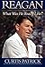 Reagan: What Was He Really Like? Volume I