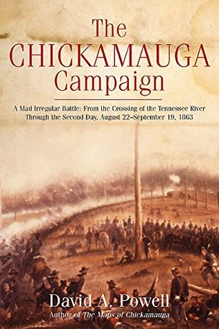The Chickamauga Campaign: A Mad Irregular Battle: From the Crossing of Tennessee River Through the Second Day, August 22–September 19, 1863 (Kindle Edition)
