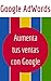 Google AdWords: Aumenta tus Ventas con Google