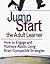 Jump-Start the Adult Learner: How to Engage and Motivate Adults Using Brain-Compatible Strategies