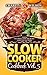 Slow Cooker Cookbook: Vol. 5 8 Hour Plus Meals That Are Ready When You Get Home (Slow Cooker Recipes) (Health Wealth & Happiness Book 79)