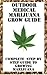 Outdoor Medical Marijuana Grow Guide: Complete Step By Step Guide To Growing The Best Outdoor Marijuana And Biggest Yeilds: grow the best Marijuana with the biggest yeilds