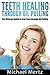 Teeth Healing through Oil Pulling: The Ultimate Guide in Oral Care through Oil Pulling (oil pulling, teeth healing, oral oil pulling, oral care through oil pulling, teeth healing on kindle)