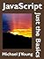 JavaScript: Just the Basics - A Primer for the Complete Beginner