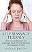 Self Massage Therapy: How You Can Effectively Use Acupressure Points To Treat Migraines and Headaches At Home (Alternative Therapy)