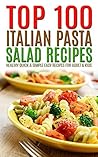 Top 100 Italian Pasta Salad Recipes: Healthy Quick & Simple Easy Recipes For Adult & Kids