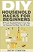 DIY Household Hacks For Beg...