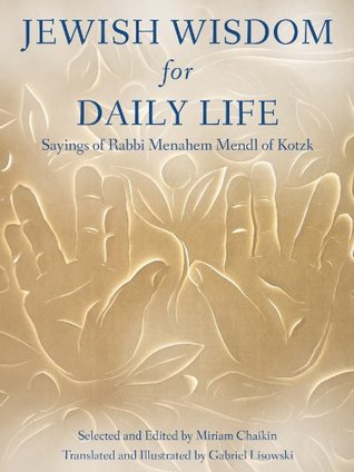 Jewish Wisdom for Daily Life: Sayings of Rabbi Menahem Mendl of Kotzk (Kindle Edition)