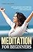 Meditation For Beginners: The Step-By-Step Guide On How To Meditate And Permanently Overcome Phobias, Stress, Anxiety, And Addictions (Meditation, Addiction ... Addictions, Stress, Freedom, self help)