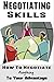 Negotiating Skills: How to Negotiate Anything to Your Advantage (Negotiating Skills, Negotiating Strategies, Negotiating Tactics)