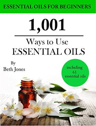 1,001 Ways to Use Essential Oils - including 61 Essential Oils (Kindle Edition)