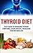 Thyroid Diet: Easy Guide to Managing Thyroid Symptoms, Losing Weight, Increasing Your Metabolism
