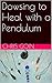 Dowsing to Heal with a Pendulum