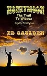 Honeymoon: The Trail To Wibaux, Sequel For To Boldly Love Honeymoon: The Trail To Wibaux, Sequel For To Boldly Love