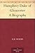 Humphrey Duke of Gloucester A Biography