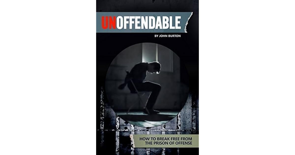 Unoffendable How to Break Free from the Prison of Offense