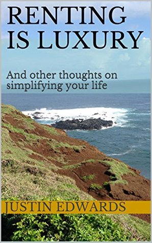 Renting Is Luxury: And other thoughts on simplifying your life (Kindle Edition)