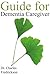 Guide for Dementia Caregiver: Individuals with Dementia and Stages of Dementia: Individuals with Dementia and Stages of Dementia