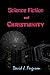 Science Fiction and Christianity by David J. Ferguson