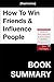 Book Summary: How to Win Friends and Influence People - by Dale Carnegie