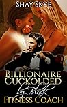Billionaire Cuckolded by Black Fitness Coach (Cuckold Billionaire Stories Book 3)