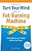 How To Turn Your Mind Into A Fat-Burning Machine: 15 Easy Ways To Lose The Weight and Never Find It Again