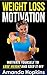 Weight Loss Motivation: Motivate Yourself to Lose Weight and Keep it Off (Lose Weight and Stay Fit Book 1)