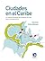 Ciudades en el Caribe. Un estudio comparado de La Habana, San Juan, Santo Domingo y Miami (Spanish Edition)