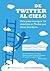 De Twitter al Cielo (Spanish Edition)