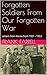 Forgotten Soldiers From Our Forgotten War by Frank Farrell