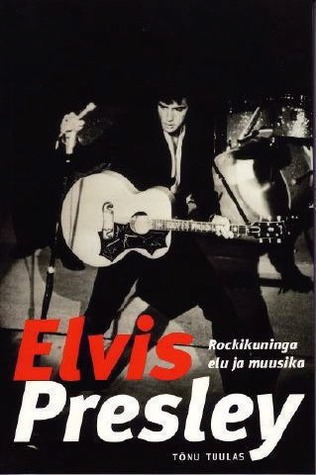 Elvis Presley. Rockikuninga elu ja muusika