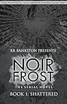 Shattered (Noir Frost Book 1)