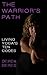 The Warrior's Path: Living ...