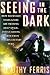 Seeing in the Dark by Timothy Ferris