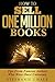 How to Sell a Million Books: Tips from Famous Authors Who Were Once Unknown (Writing & Publishing Secrets From Famous Authors Book 1)