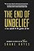The End of Unbelief by Shane Hayes