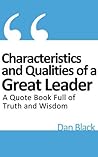 Characteristics and Qualities of a Great Leader: A Quote Book Full of Truth and Wisdom
