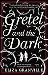 Gretel and the Dark by Eliza Granville Gretel and the Dark by Eliza Granville