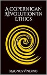A Copernican Revolution in Ethics