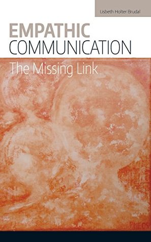 Empathic Communication: The Missing Link (Kindle Edition)