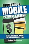 Food Truck Mobile Payment Systems - Start Accepting Major Cre... by Andrew Moorehouse Food Truck Mobile Payment Systems - Start Accepting Major Cre... by Andrew Moorehouse