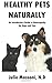 Healthy Pets Naturally: An Introductory Guide to Naturopathy for Dogs and Cats