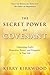 The Secret Power of Covenant: Unleashing God's Protection, Power and Prosperity in Your Life