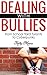 Dealing With Bullies: from School Yard Tyrants to Cyberpunks ( Bullies Books & Bullies never win): anti Bullying Strategies , Tips and Advice for Teachers, Parents and Community Leaders stop bullies