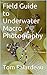 Field Guide to Underwater Macro Photography