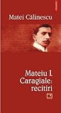 Mateiu I. Caragiale. Recitiri